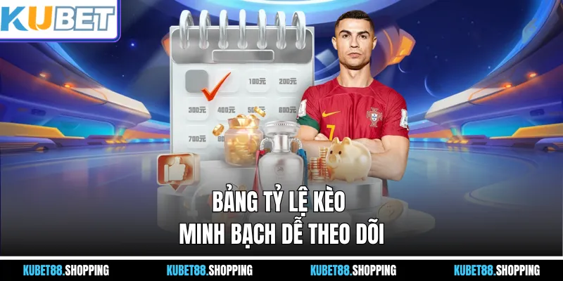 Bảng tỷ lệ kèo minh bạch dễ theo dõi