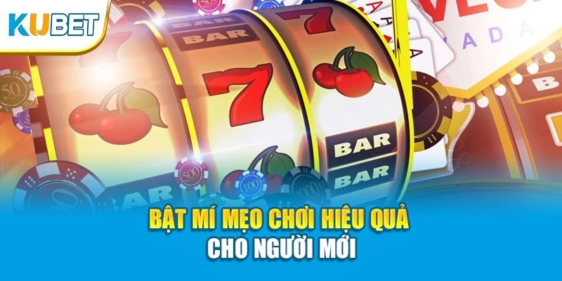 Bật mí mẹo chơi hiệu quả cho người mới