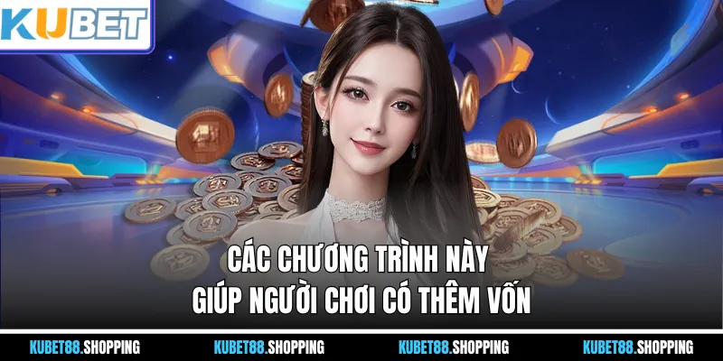 Các chương trình này giúp người chơi có thêm vốn