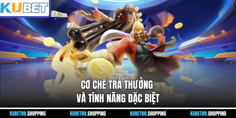 Cơ chế trả thưởng và tính năng đặc biệt