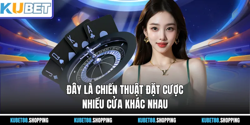 Đây là chiến thuật đặt cược nhiều cửa khác nhau