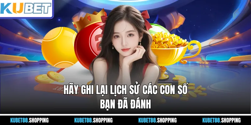 Hãy ghi lại lịch sử các con số bạn đã đánh