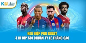 Kèo Hiệp Phụ KUBET - 3 Bí Kíp Soi Chuẩn Tỷ Lệ Thắng Cao 