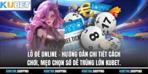 Lô Đề Online – Hướng Dẫn Chi Tiết Cách Chơi, Mẹo Chọn Số Dễ Trúng