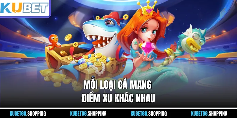 Mỗi loại cá mang điểm xu khác nhau