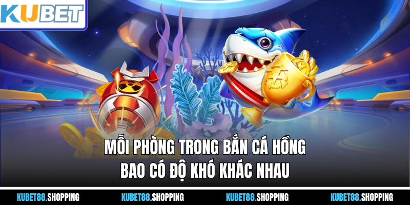 Mỗi phòng trong bắn cá hồng bao có độ khó khác nhau