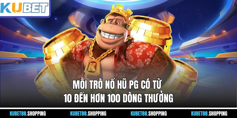 Mỗi trò Nổ Hũ PG có từ 10 đến hơn 100 dòng thưởng