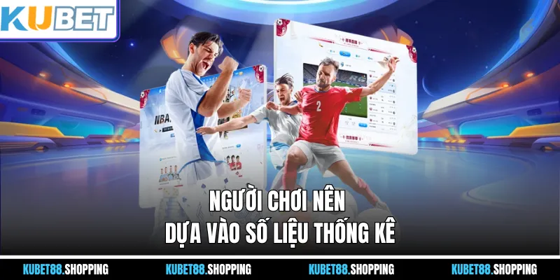 Người chơi nên dựa vào số liệu thống kê