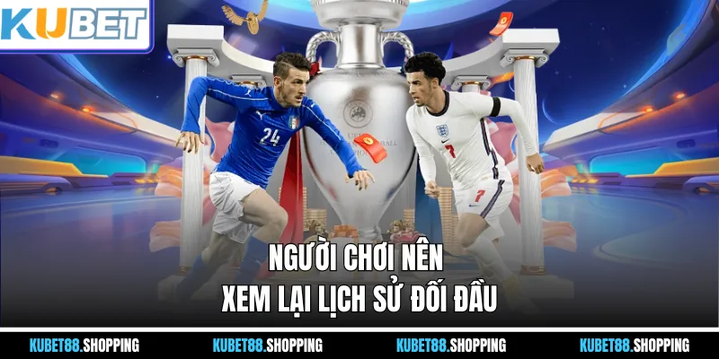 Người chơi nên xem lại lịch sử đối đầu