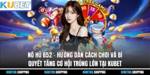 Nổ Hũ B52 – Hướng Dẫn Cách Chơi Và Bí Quyết Tăng Cơ Hội Thắng