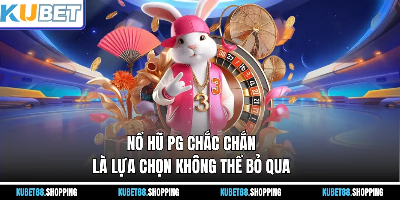 Nổ Hũ PG chắc chắn là lựa chọn không thể bỏ qua