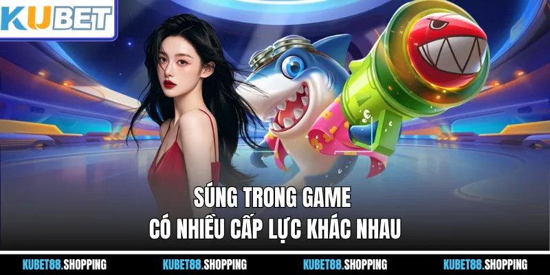 Súng trong game có nhiều cấp lực khác nhau