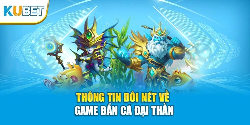 Thông tin đôi nét về game bắn cá Đại Thần